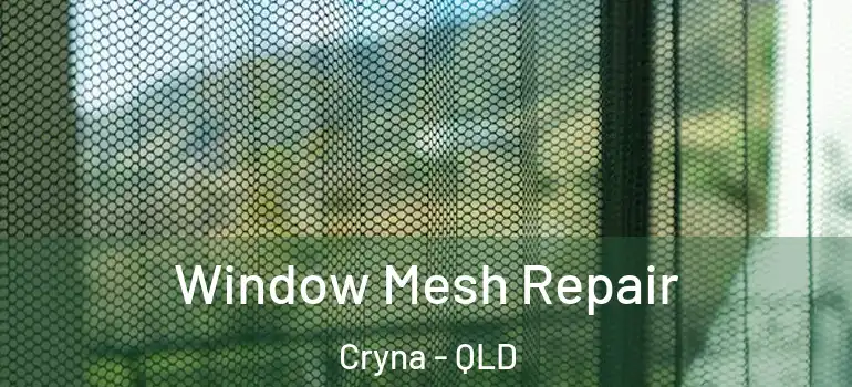 Window Mesh Repair Cryna - QLD