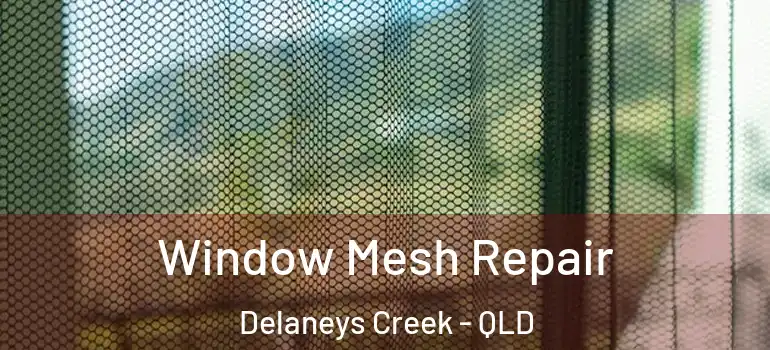 Window Mesh Repair Delaneys Creek - QLD