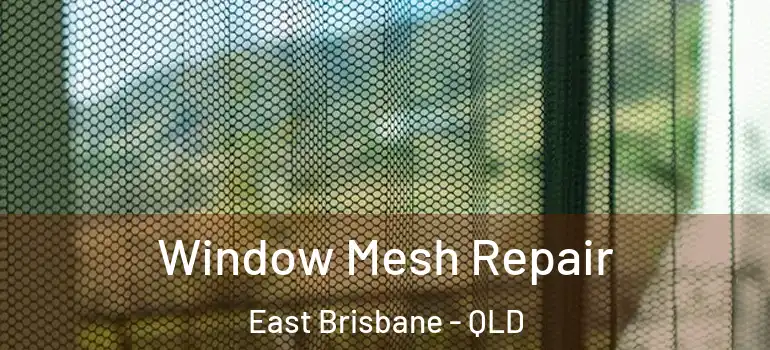 Window Mesh Repair East Brisbane - QLD