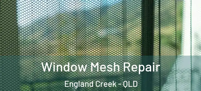 Window Mesh Repair England Creek - QLD
