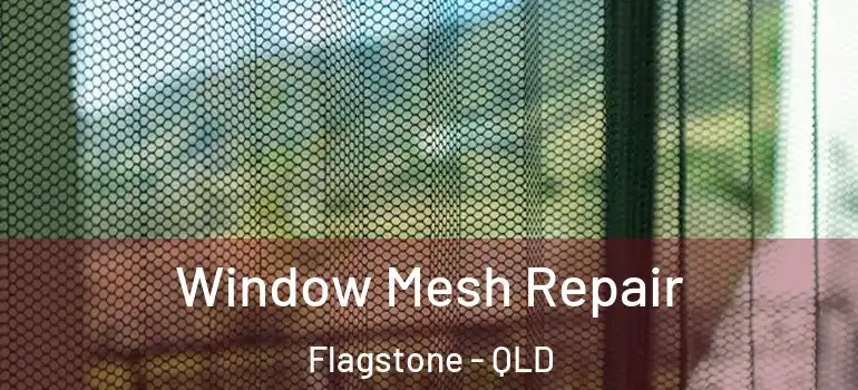 Window Mesh Repair Flagstone - QLD