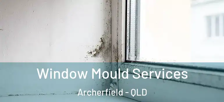  Window Mould Services Archerfield - QLD