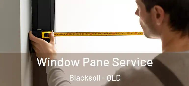 Window Pane Service Blacksoil - QLD