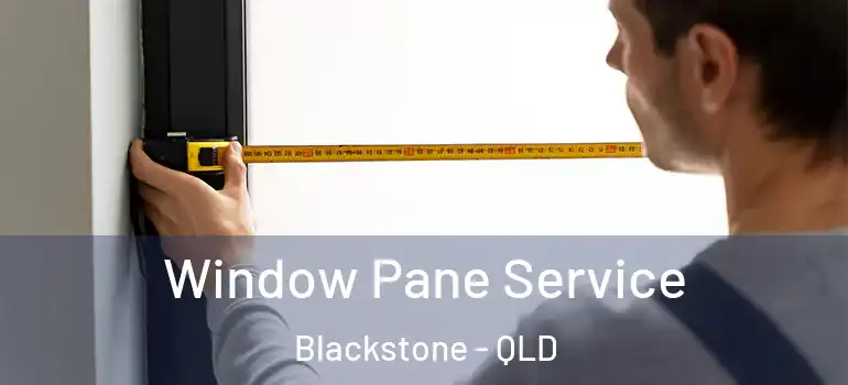 Window Pane Service Blackstone - QLD