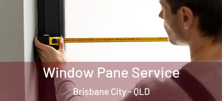  Window Pane Service Brisbane City - QLD
