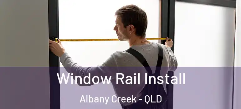 Window Rail Install Albany Creek - QLD
