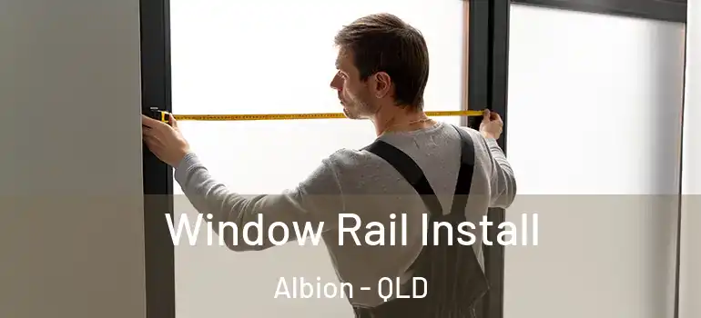 Window Rail Install Albion - QLD
