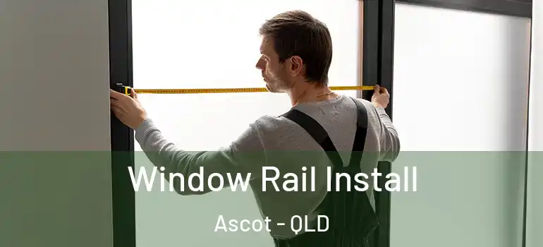 Window Rail Install Ascot - QLD