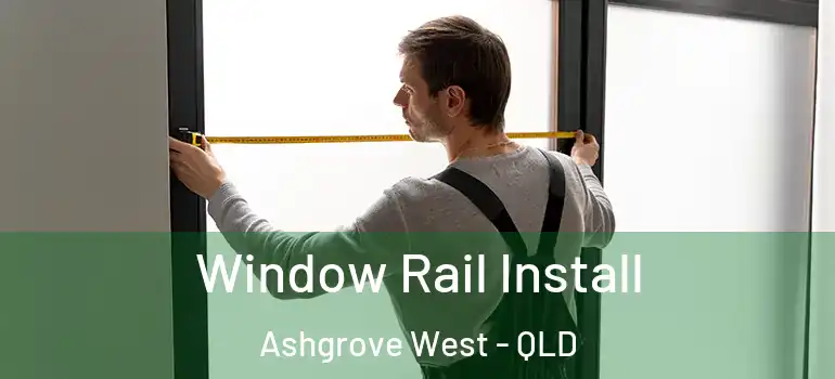 Window Rail Install Ashgrove West - QLD