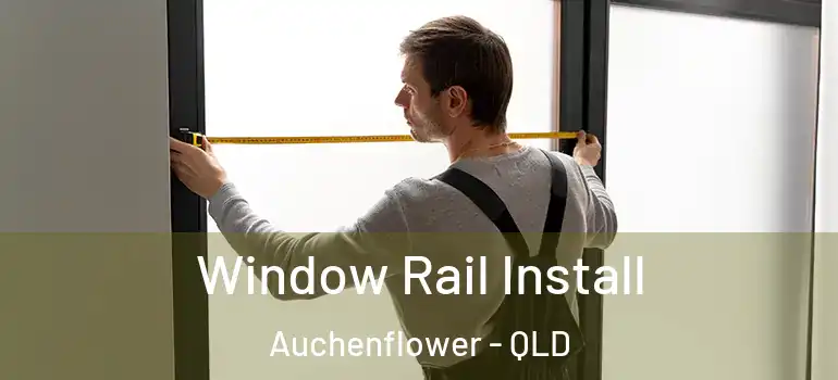  Window Rail Install Auchenflower - QLD