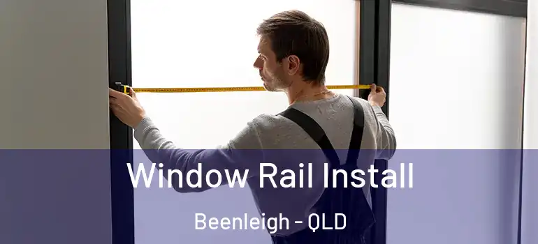 Window Rail Install Beenleigh - QLD