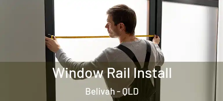 Window Rail Install Belivah - QLD