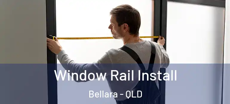 Window Rail Install Bellara - QLD