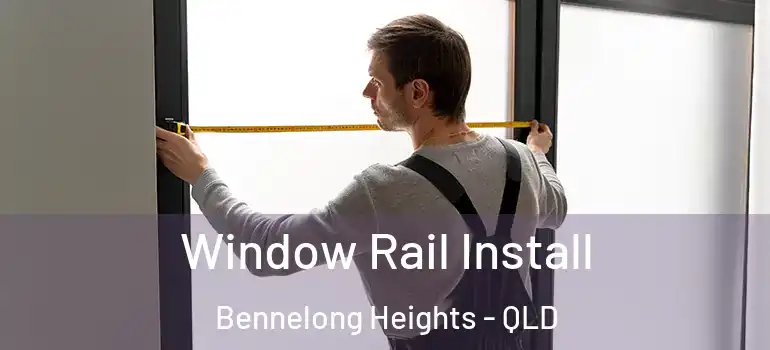 Window Rail Install Bennelong Heights - QLD