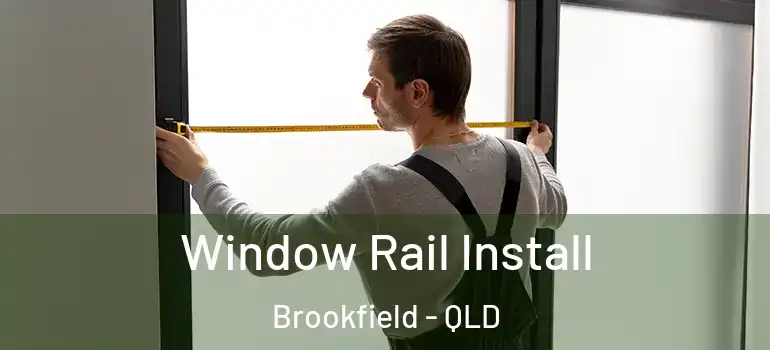 Window Rail Install Brookfield - QLD