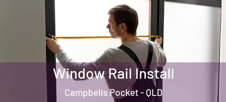 Window Rail Install Campbells Pocket - QLD