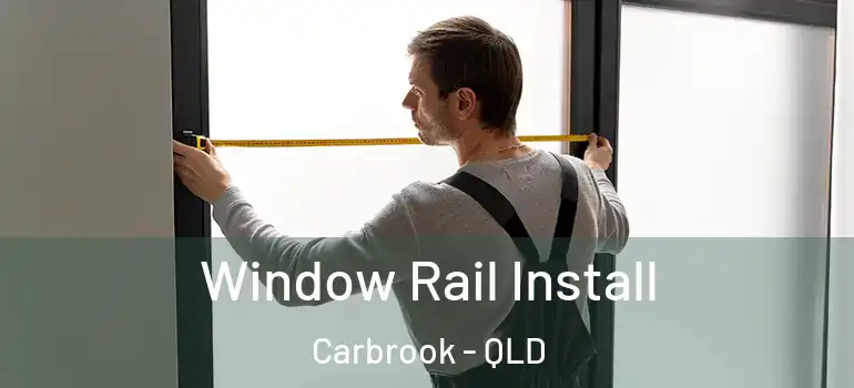 Window Rail Install Carbrook - QLD