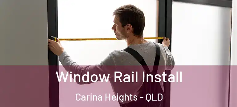 Window Rail Install Carina Heights - QLD