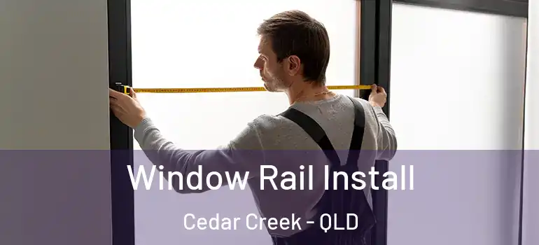 Window Rail Install Cedar Creek - QLD