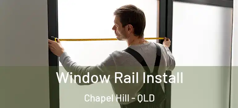 Window Rail Install Chapel Hill - QLD