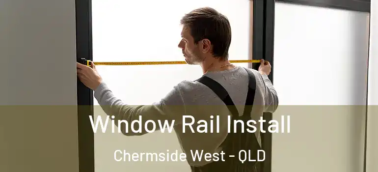 Window Rail Install Chermside West - QLD