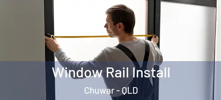 Window Rail Install Chuwar - QLD