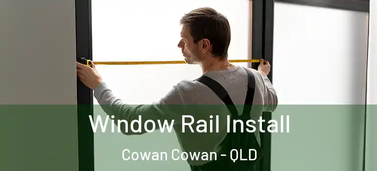 Window Rail Install Cowan Cowan - QLD