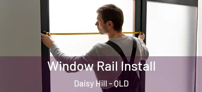  Window Rail Install Daisy Hill - QLD