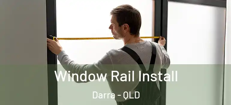Window Rail Install Darra - QLD