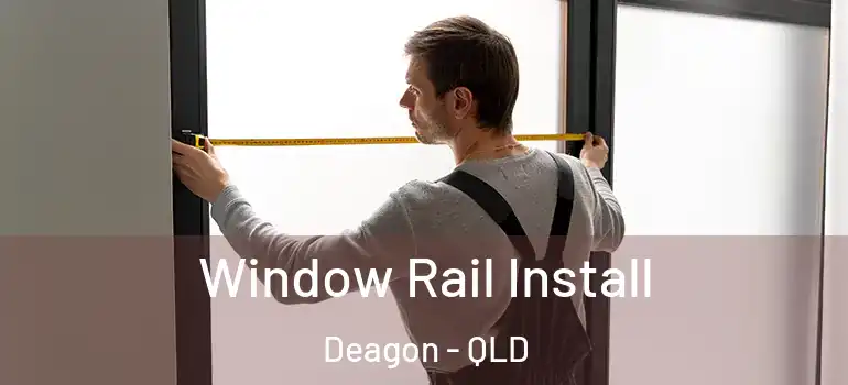 Window Rail Install Deagon - QLD