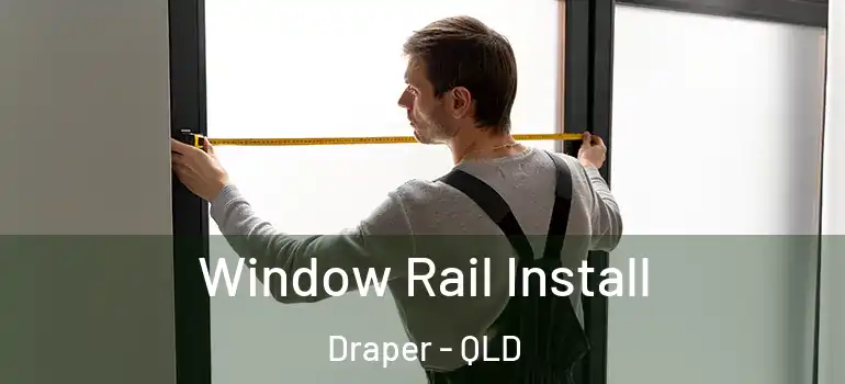 Window Rail Install Draper - QLD