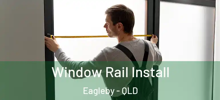 Window Rail Install Eagleby - QLD