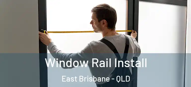  Window Rail Install East Brisbane - QLD