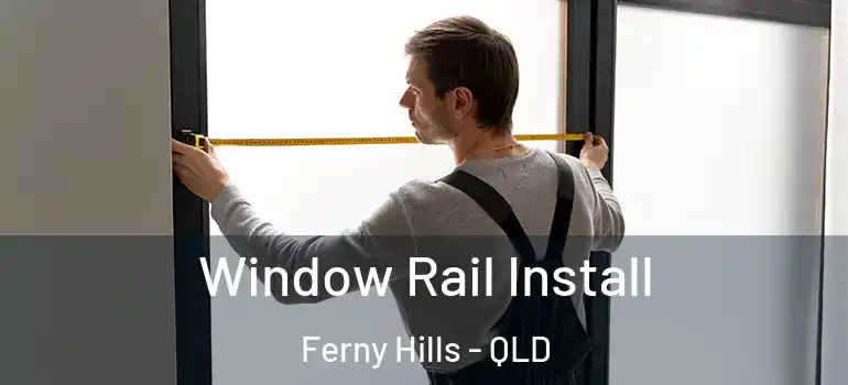  Window Rail Install Ferny Hills - QLD
