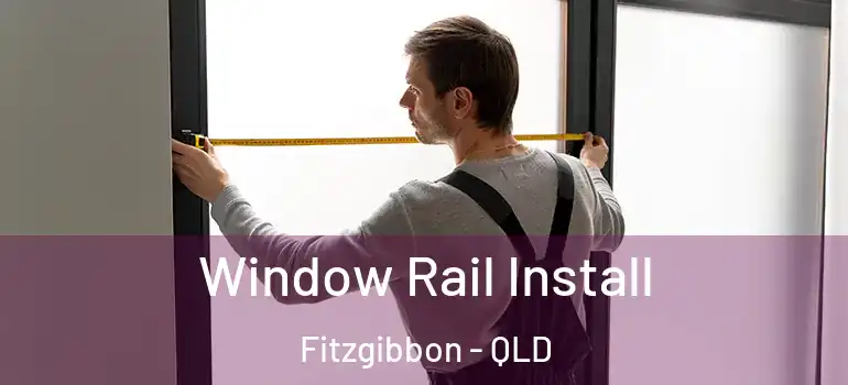Window Rail Install Fitzgibbon - QLD