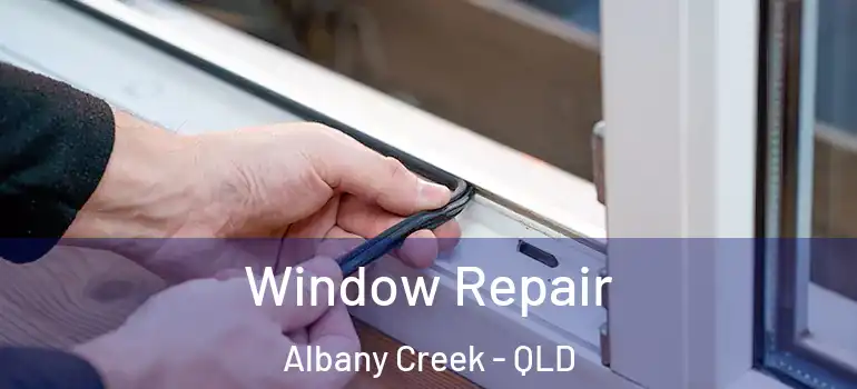 Window Repair Albany Creek - QLD