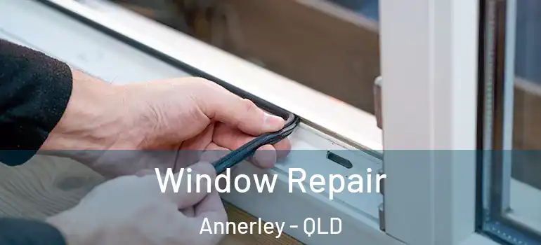 Window Repair Annerley - QLD