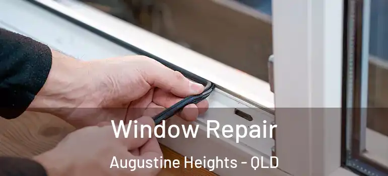 Window Repair Augustine Heights - QLD