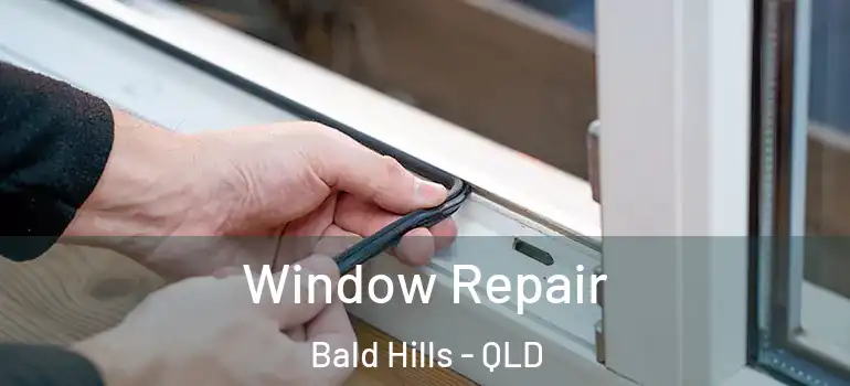  Window Repair Bald Hills - QLD