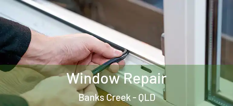  Window Repair Banks Creek - QLD