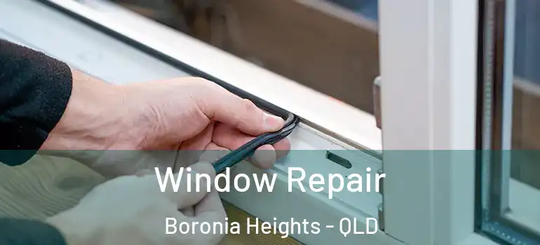 Window Repair Boronia Heights - QLD