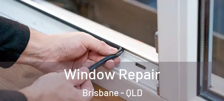  Window Repair Brisbane - QLD