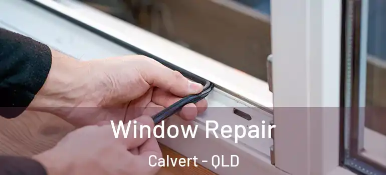 Window Repair Calvert - QLD