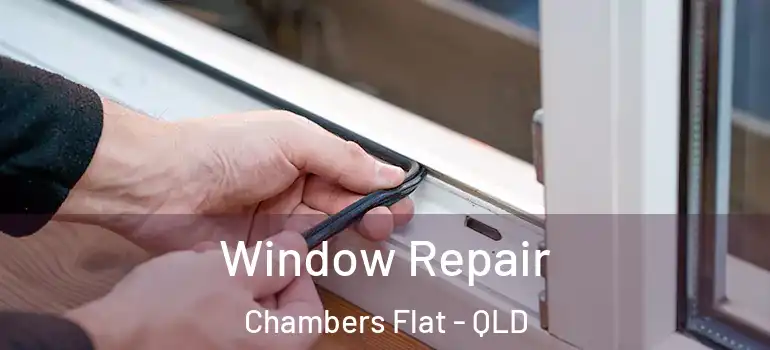 Window Repair Chambers Flat - QLD