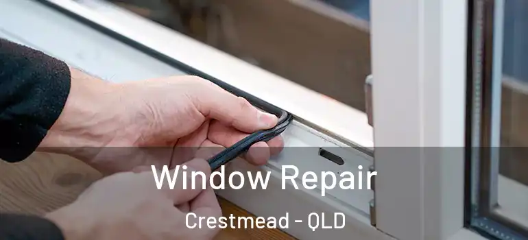 Window Repair Crestmead - QLD