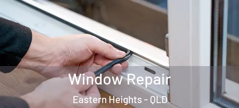 Window Repair Eastern Heights - QLD