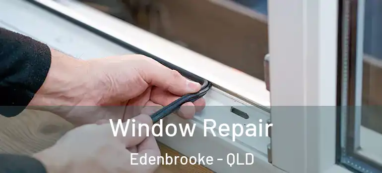 Window Repair Edenbrooke - QLD