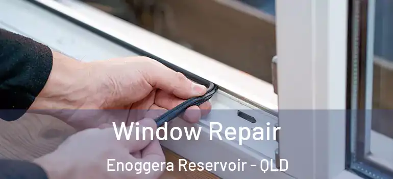  Window Repair Enoggera Reservoir - QLD