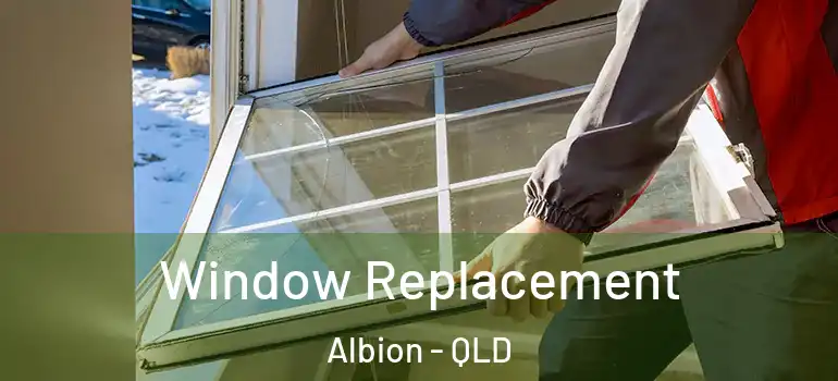 Window Replacement Albion - QLD