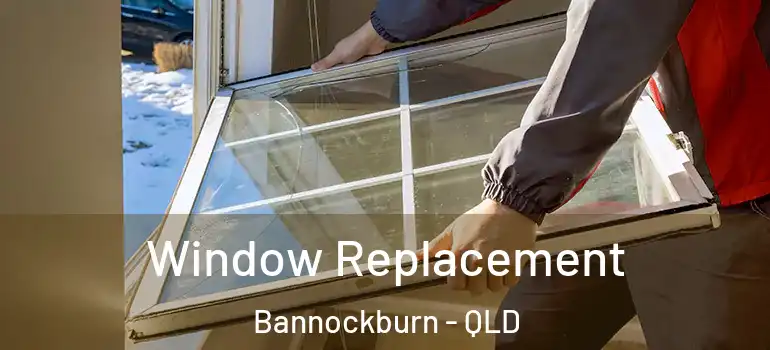 Window Replacement Bannockburn - QLD